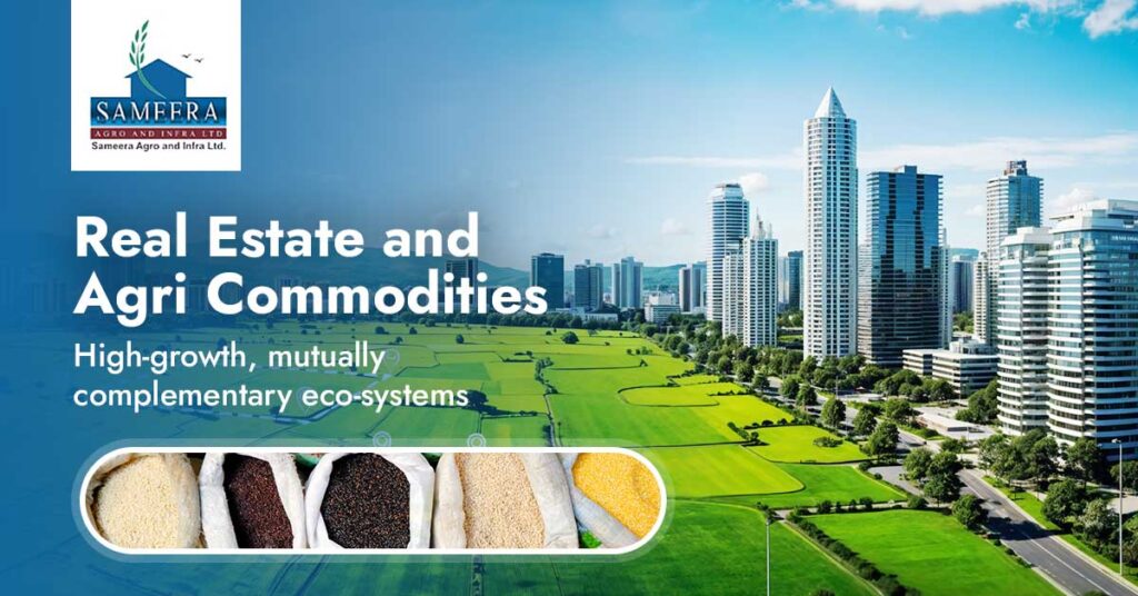 Real Estate and Agri Commodities – High-growth, mutually complementary eco-systems