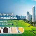 Real Estate and Agri Commodities – High-growth, mutually complementary eco-systems